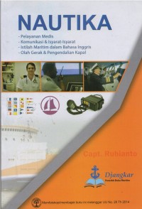 Image of Nautika : Pelayanan Medis, Komunikasi dan isyarat - isyarat , Istilah Maritim dalam bahasa Inggris, Olah Gerak dan pengendalian kapal