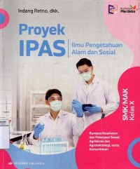 Image of Proyek IPAS :Ilmu Pengetahuan dan Sosial SMK /MAK Kelas X Rumpun Kesehatan dan Pekerjaan Sosial,Agribisnis dan Agroteknologi serta kemaritiman